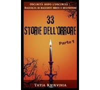 33 Storie dell'orrore - Parte 1 (Oscurità Dopo l'Oscurità Raccolta Di Racconti Brevi E Spaventosi)