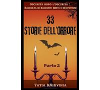 33 Storie dell'orrore - Parte 2 (Oscurità Dopo l'Oscurità Raccolta Di Racconti Brevi E Spaventosi)