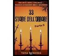 33 Storie dell'orrore - Parte 3 (Oscurità Dopo l'Oscurità Raccolta Di Racconti Brevi E Spaventosi)