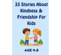 33 Stories About Kindness & Friendship: Heartwarming Short Stories That Teach Children Important Values, Good Habits, Caring, Sharing, Teamwork, and Confidence (33 Stories for Kids Collection)