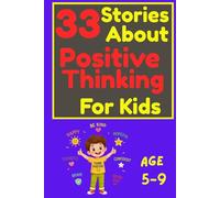 33 Stories About Positive Thinking for Kids: Fun and Inspiring Bedtime Stories About Confidence, Kindness, Hope, Gratitude, and Never Giving Up for Children Ages 5-9 (33 Stories for Kids Collection)