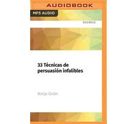 33 Técnicas de persuasión infalibles: Utiliza La Influencia Positiva Para Alcanzar Tus Metas