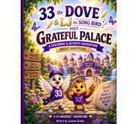 33 the Dove & LJ the Songbird Visit Grateful Palace: A Coloring & Activity Adventure About Gratitude