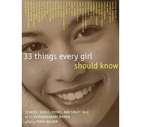 33 Things Every Girl Should Know: Stories, Songs, poems, and Smart Talk by 33 Extraordinary Women by Bolden, Tonya (1998) Paperback