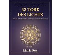 33 TORE DES LICHTS: Spirituelles Malbuch für Erwachsene: Krafttiere, Mythologien und Heilige Geometrie. Mit 33 Botschaften und Meditationen für Achtsamkeit, Stressabbau und innere Stärke.