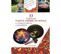 33 Traditional Native American Songs for Tongue Drum and Handpan: Play by Number: 1 (Sacred Rhythms. Ethno Melodies, Mantras and Gospels for Tongue Drum)