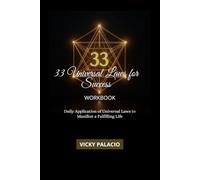 33 UNIVERSAL LAWS FOR SUCCESS WORKBOOK: Daily Application of Universal Laws to Manifest a Fulfilling Life