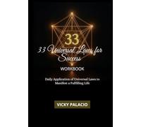 33 UNIVERSAL LAWS FOR SUCCESS WORKBOOK: Daily Application of Universal Laws to Manifest a Fulfilling Life