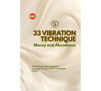33 Vibration Technique: Powerful Principles to Reprogram the Subconscious for Wealth & Success