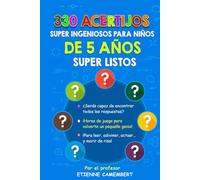 330 ACERTIJOS SUPER INGENIOSOS PARA NIÑOS DE 5 AÑOS SUPER LISTOS: ¡Horas de juego para convertirte en un verdadero pequeño genio! Para leer, ... (LOS ACERTIJOS DEL PROFESOR CAMEMBERT)