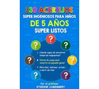 330 ACERTIJOS SUPER INGENIOSOS PARA NIÑOS DE 5 AÑOS SUPER LISTOS: ¡Horas de juego para convertirte en un verdadero pequeño genio! Para leer, ... (LOS ACERTIJOS DEL PROFESOR CAMEMBERT)
