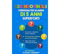 330 INDOVINELLI FURBISSIMI PER BAMBINI DI 5 ANNI SUPERFORTI: Ore di gioco per diventare un vero piccolo genio! Da leggere, da indovinare, da mimare… e ... (GLI ENIGMI DEL PROFESSOR CAMEMBERT)