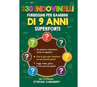330 INDOVINELLI FURBISSIMI PER BAMBINI DI 9 ANNI SUPERFORTI: Ore di gioco per diventare un vero piccolo genio! Da leggere, da indovinare, da mimare e ... ridere! (GLI ENIGMI DEL PROFESSOR CAMEMBERT)