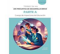330 PREGUNTAS DE DESARROLLO BREVE Parte A del temario de la fase de oposición del procedimiento de Acceso al Cuerpo de Inspectores de Educación: TEMAS 34 - 44 (La Lupa Formación)