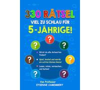 330 RÄTSEL VIEL ZU SCHLAU FÜR 5-JÄHRIGE!: Stunden voller Rätselspaß für kleine Genies! Lesen, rätseln, nachspielen und gemeinsam lachen! (DIE RÄTSEL VON PROFESSOR CAMEMBERT)