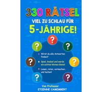 330 RÄTSEL VIEL ZU SCHLAU FÜR 5-JÄHRIGE!: Stunden voller Rätselspaß für kleine Genies! Lesen, rätseln, nachspielen und gemeinsam lachen! (DIE RÄTSEL VON PROFESSOR CAMEMBERT)