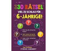 330 RÄTSEL VIEL ZU SCHLAU FÜR 6-JÄHRIGE!: Stunden voller Rätselspaß für kleine Genies! Lesen, rätseln, nachspielen und gemeinsam lachen! (DIE RÄTSEL VON PROFESSOR CAMEMBERT)
