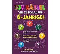 330 RÄTSEL VIEL ZU SCHLAU FÜR 6-JÄHRIGE!: Stunden voller Rätselspaß für kleine Genies! Lesen, rätseln, nachspielen und gemeinsam lachen! (DIE RÄTSEL VON PROFESSOR CAMEMBERT)