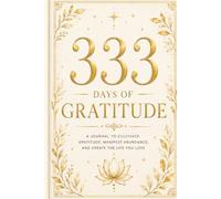 333 Days of Gratitude: A Journal for Manifestation, Positive Thinking, Daily Reflection & Intentional Living