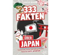 333 Fakten über Japan: Faszinierende, kuriose und außergewöhnliche Fakten für echte Japanfans