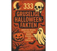 333 gruselige Halloween-Fakten: Unnützes Wissen, Mythen und wahre Geschichten zum Fürchten