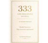 333 Life Discipline Journal: Vol. II Life Discipline- 33 Weeks Edition to Cultivate Mindfulness, Intentional Living, Deep Awareness and Gratitude