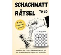 333 Schachmatt Rätsel To Go: Werde zum Endspiel-Experten! Verwandle jede Chance in einen glorreichen Sieg und setze deine Gegner meisterhaft schachmatt - Das perfekte Geschenk für Schachspieler