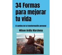 34 Formas para mejorar tu vida: El camino de la transformación personal