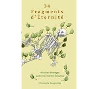 34 Fragments d’Éternité: Histoires étranges - entre vie, mort et inconnu