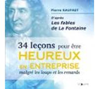 34 Leçons Pour Être Heureux En Entreprise Malgré Les Loups Et Les Rena