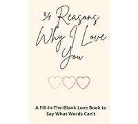 34 Reasons Why I Love You: A Fill-In-The-Blank Love Book to Say What Words Can’t