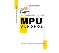 342 Fragen zur Vorbereitung auf die MPU Alkohol 2026 / 2027: Der große Fragenkatalog zur Selbstreflexion, Selbsterkenntnis und Vorbereitung auf das ... (Arbeitsbücher zur MPU Vorbereitung)