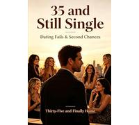 35 and Still Single: Dating Fails & Second Chances