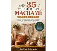 35 BOHO MACRAME PROJECT: Master the Art of Boho Macramé: Essential Techniques, Beautiful DIY Projects, and Step-by-Step Guides for Home Décor, Accessories, and More