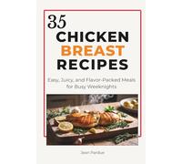 35 Chicken Breast Recipes: Easy, Juicy, and Flavor-Packed Meals for Busy Weeknights with Meal Planning Pages, Cooking Checklists, and Recipe Journaling Space