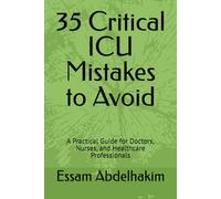 35 Critical ICU Mistakes to Avoid: A Practical Guide for Doctors, Nurses, and Healthcare Professionals (Medical E BOOKS)