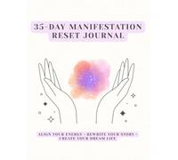 35-Day Manifestation Reset Journal: A Guided Workbook to Align Your Energy, Build Confidence, Practice Gratitude, and Create the Life You Desire