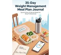 35-Day Weight Management Meal Plan Journal for Busy Professionals: Structured Meal Plans and Reflections to Fit Your Workday|Quick & Easy 15-Minute ... Plans and Reflections for a Healthier You)