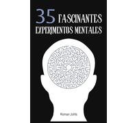 35 Fascinantes Experimentos Mentales: Una introducción al mundo de los experimentos mentales en física, filosofía y matemáticas