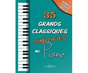 35 Grands Classiques simplifiés du Piano: Partitions faciles de Chopin, Bach, Beethoven, Tchaïkovski, Mozart, Liszt, Debussy, Grieg, Satie, Joplin, Händel, Strauss, Vivaldi, etc.