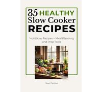 35 Healthy Slow Cooker Recipes: Nutritious & Flavorful Recipes for Easy, Wholesome Meals Any Day of the Week (The Everyday Slow Cooker Series)