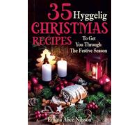 35 Hyggelig Christmas Recipes To Get You Through The Festive Season: 4 (Hygge Living: Leisure, Hobbies & Lifestyle)