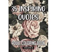 35 inspiring quotes adult coloring book Volume 3: Stress-Relieving Designs with Powerful Positive Quotes, Creative Mindfulness Through Inspirational Words and Art