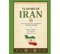 35+ Iranian Cookbook Recipes : Flavors of Iran: (Authentic Iranian Family Recipes)