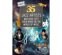 35 jazz artists who have left their mark on the world of music: Legendary portraits of the jazz geniuses who turned the musical world upside down (35 illustrious characters)