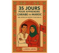 35 JOURS POUR APPRENDRE L’ARABE DU MAROC (DARIJA): Une Approche rapide et naturelle pour maitriser l'arabe du Maroc