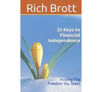 35 Keys to Financial Independence: Finding The Freedom You Seek!