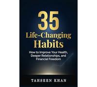 35 Life Changing Habits: How to Improve Your Health, Deeper Relationships, and Financial Freedom