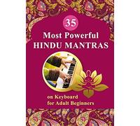 35 Most Powerful Hindu Mantras on Keyboard for Adult Beginners: 1 (Essential Mantras. Sheet Music for Beginners)