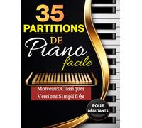 35 PARTITIONS DE PIANO: Idéal pour débutants , une collection des grands classique en version simplifiée